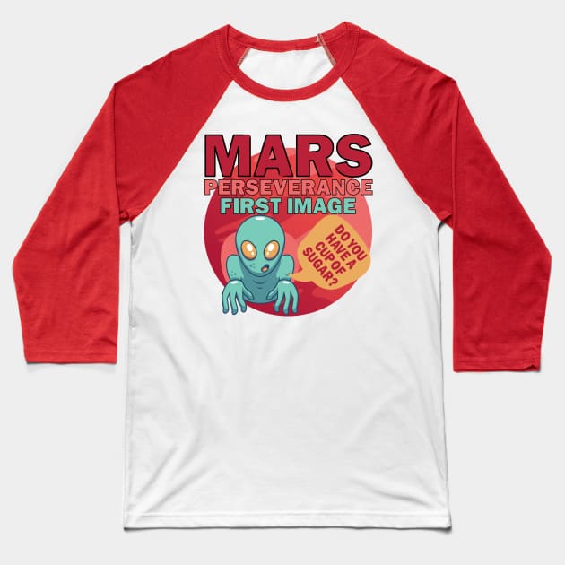 Mars Perseverance Vehicle First Image Alien Do You Have A Cup Of Sugar Baseball T-Shirt by alcoshirts